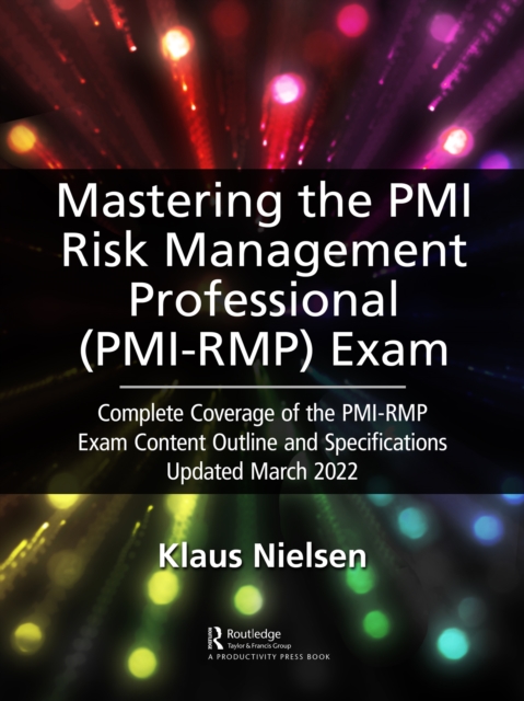 Mastering the PMI Risk Management Professional (PMI-RMP) Exam : Complete Coverage of the PMI-RMP Exam Content Outline and Specifications Updated March 2022, EPUB eBook