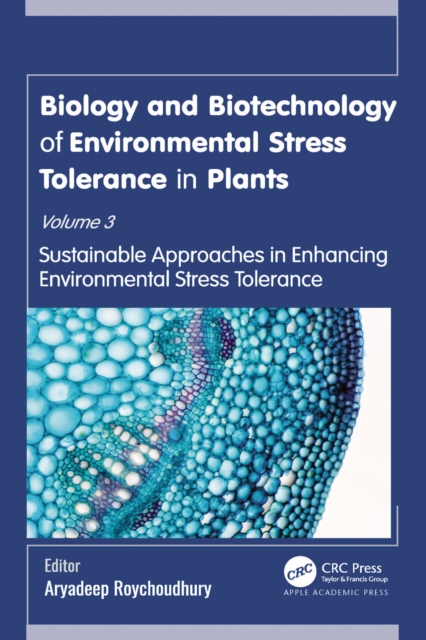 Biology and Biotechnology of Environmental Stress Tolerance in Plants : Volume 3: Sustainable Approaches for Enhancing Environmental Stress Tolerance, EPUB eBook