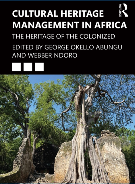 Cultural Heritage Management in Africa : The Heritage of the Colonized, PDF eBook