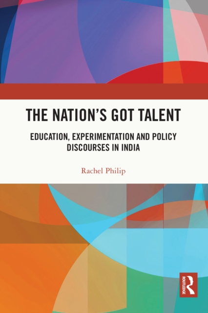 The Nation's Got Talent : Education, Experimentation and Policy Discourses in India, PDF eBook