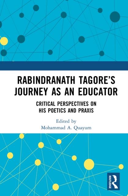 Rabindranath Tagore's Journey as an Educator : Critical Perspectives on His Poetics and Praxis, PDF eBook