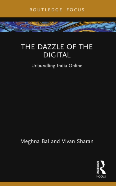 The Dazzle of the Digital : Unbundling India Online, PDF eBook
