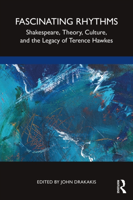 Fascinating Rhythms : Shakespeare, Theory, Culture, and the Legacy of Terence Hawkes, EPUB eBook