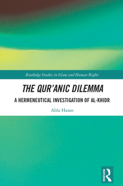 The Qur'anic Dilemma : A Hermeneutical Investigation of al-Khidr, EPUB eBook