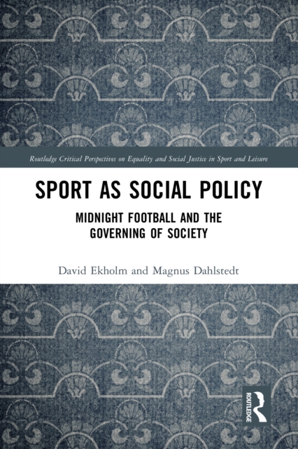 Sport as Social Policy : Midnight Football and the Governing of Society, PDF eBook