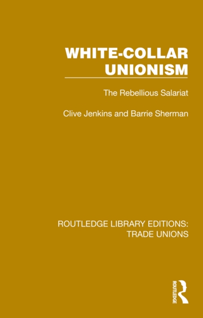 White-Collar Unionism : The Rebellious Salariat, EPUB eBook