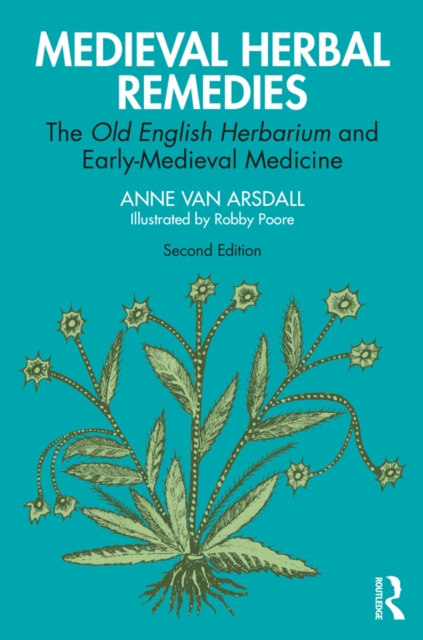 Medieval Herbal Remedies : The Old English Herbarium and Early-Medieval Medicine, PDF eBook
