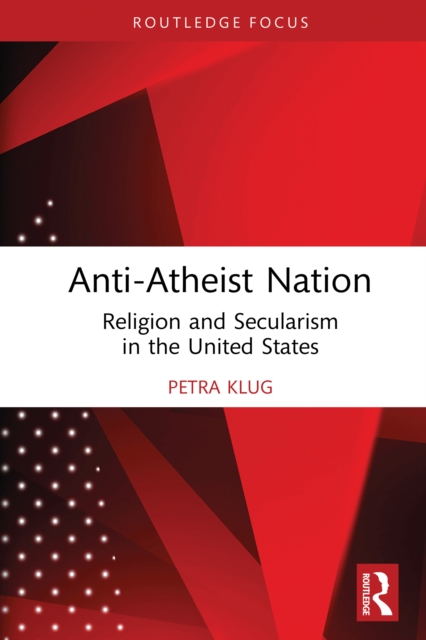 Anti-Atheist Nation : Religion and Secularism in the United States, PDF eBook