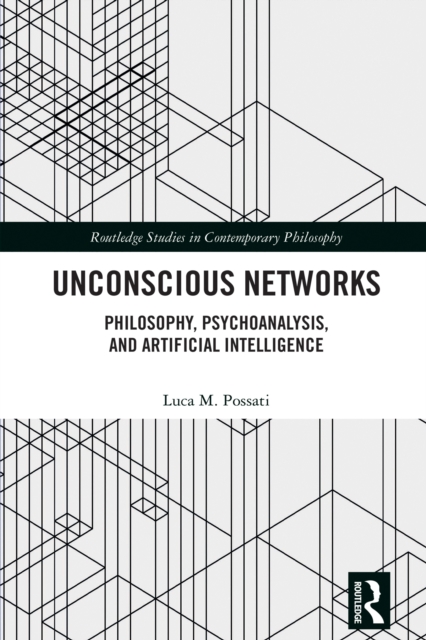 Unconscious Networks : Philosophy, Psychoanalysis, and Artificial Intelligence, PDF eBook