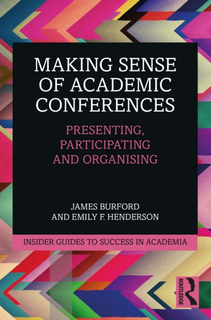 Making Sense of Academic Conferences : Presenting, Participating and Organising, PDF eBook