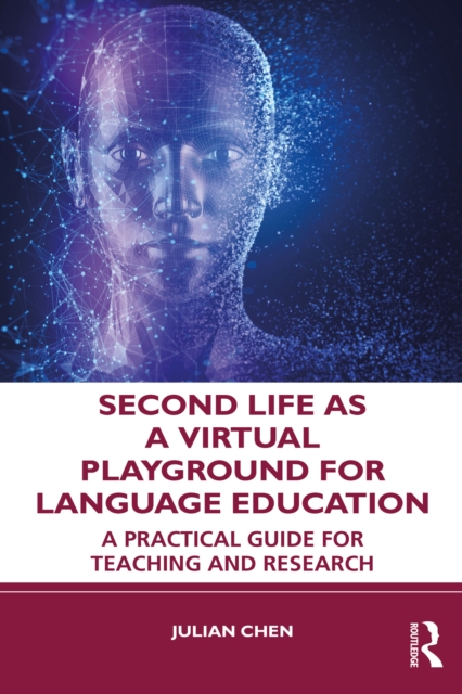 Second Life as a Virtual Playground for Language Education : A Practical Guide for Teaching and Research, PDF eBook