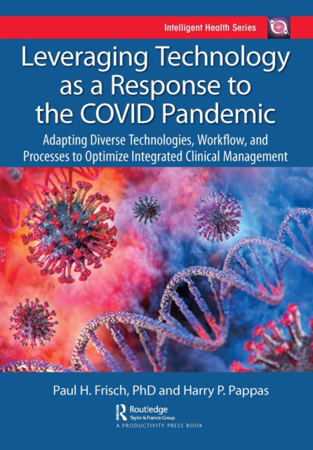 Leveraging Technology as a Response to the COVID Pandemic : Adapting Diverse Technologies, Workflow, and Processes to Optimize Integrated Clinical Management, EPUB eBook