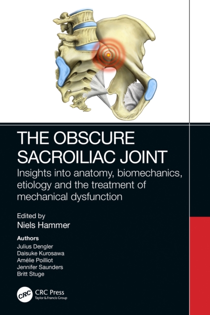 The Obscure Sacroiliac Joint : Insights into anatomy, biomechanics, etiology and the treatment of mechanical dysfunction, EPUB eBook