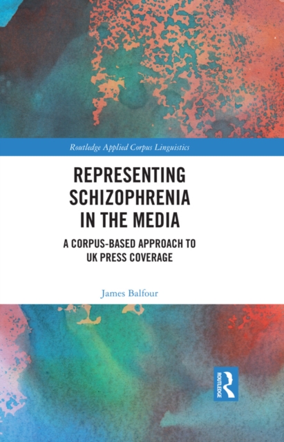 Representing Schizophrenia in the Media : A Corpus-Based Approach to UK Press Coverage, EPUB eBook