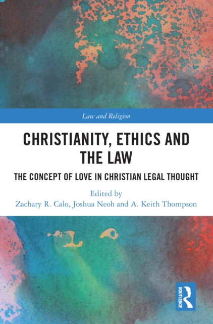 Christianity, Ethics and the Law : The Concept of Love in Christian Legal Thought, PDF eBook
