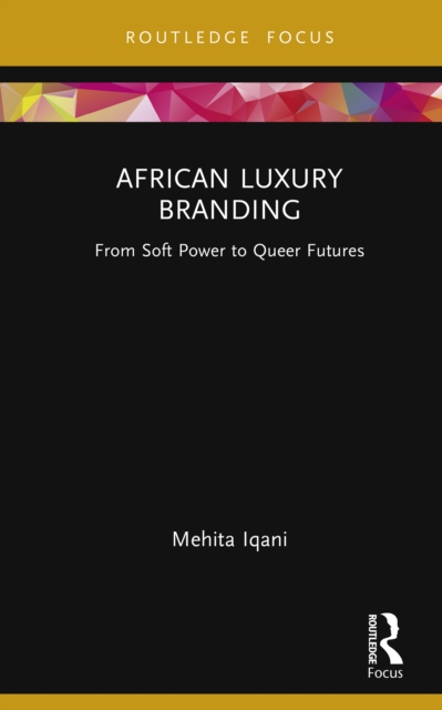 African Luxury Branding : From Soft Power to Queer Futures, PDF eBook