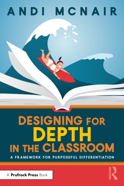 Designing for Depth in the Classroom : A Framework for Purposeful Differentiation, EPUB eBook