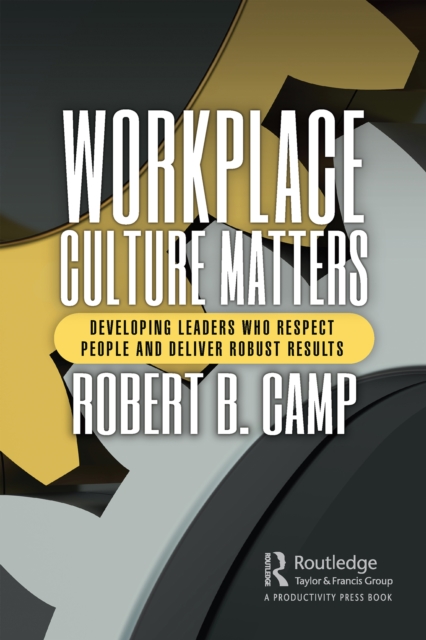 Workplace Culture Matters : Developing Leaders Who Respect People and Deliver Robust Results, PDF eBook