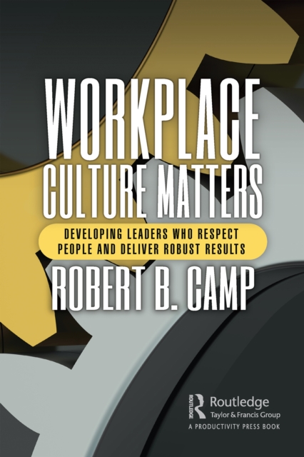 Workplace Culture Matters : Developing Leaders Who Respect People and Deliver Robust Results, EPUB eBook