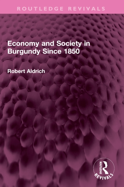 Economy and Society in Burgundy Since 1850, PDF eBook