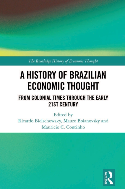A History of Brazilian Economic Thought : From colonial times through the early 21st century, PDF eBook