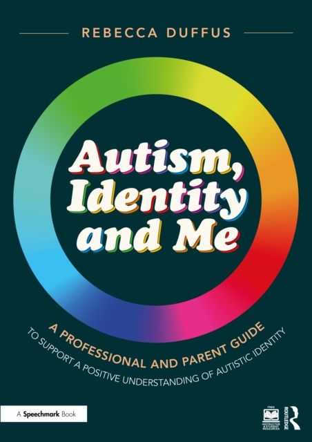 Autism, Identity and Me: A Professional and Parent Guide to Support a Positive Understanding of Autistic Identity, PDF eBook