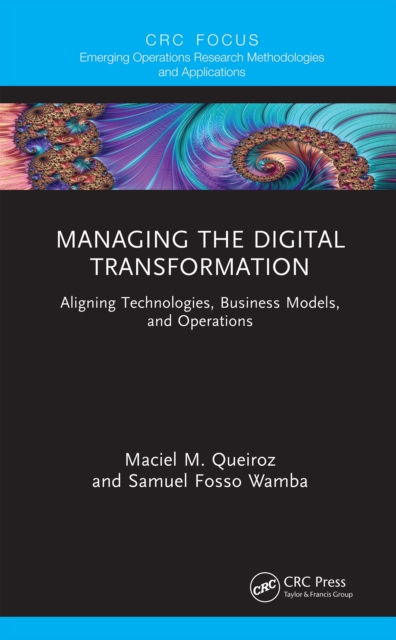 Managing the Digital Transformation : Aligning Technologies, Business Models, and Operations, EPUB eBook