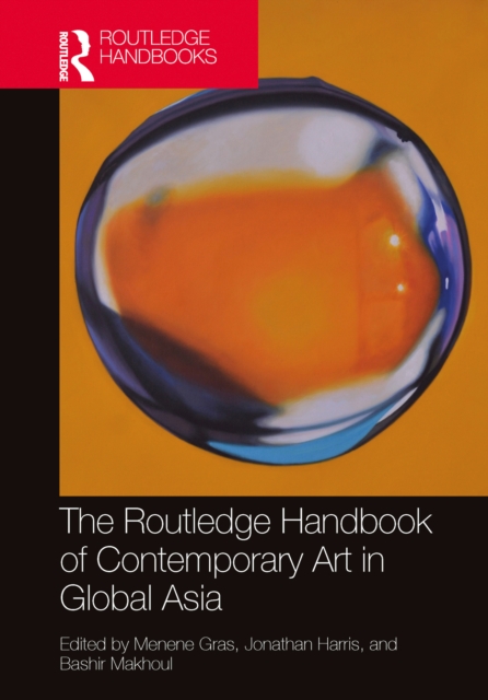 The Routledge Handbook of Contemporary Art in Global Asia, PDF eBook