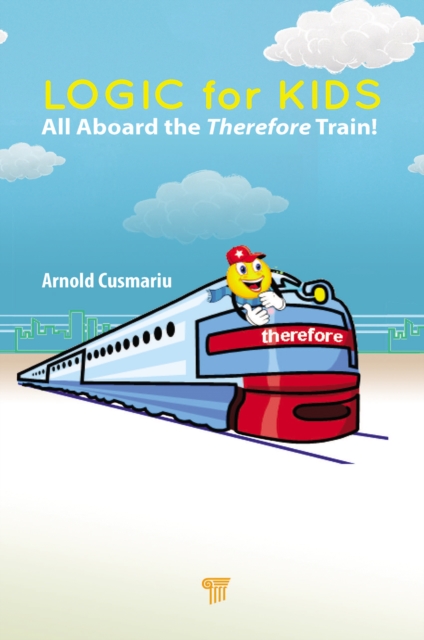 Logic for Kids : All Aboard the Therefore Train!, PDF eBook