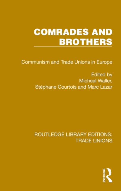 Comrades and Brothers : Communism and Trade Unions in Europe, PDF eBook