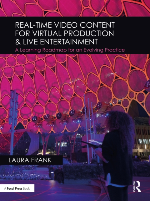 Real-Time Video Content for Virtual Production & Live Entertainment : A Learning Roadmap for an Evolving Practice, PDF eBook