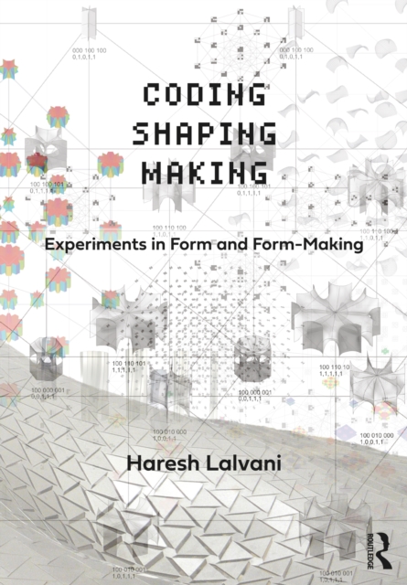 Coding, Shaping, Making : Experiments in Form and Form-Making, PDF eBook