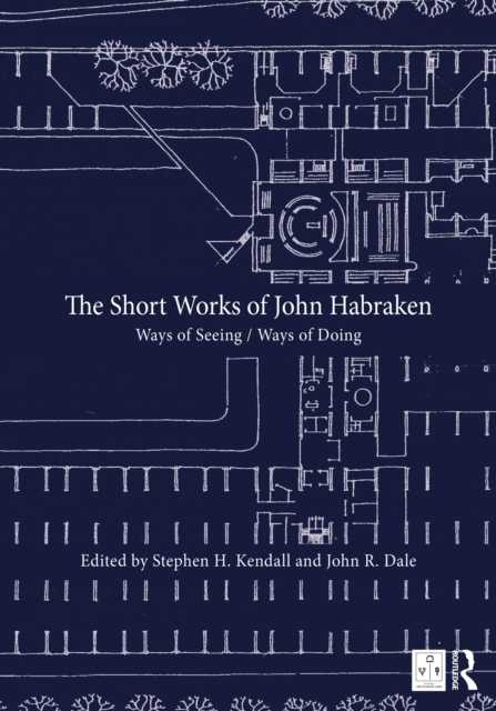 The Short Works of John Habraken : Ways of Seeing / Ways of Doing, EPUB eBook