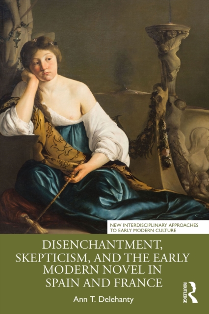 Disenchantment, Skepticism, and the Early Modern Novel in Spain and France, PDF eBook
