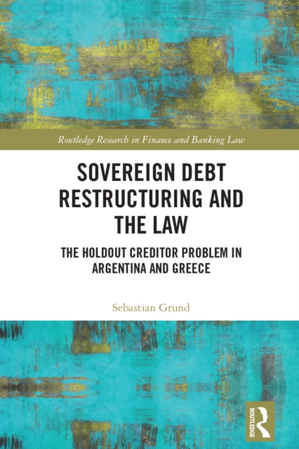 Sovereign Debt Restructuring and the Law : The Holdout Creditor Problem in Argentina and Greece, EPUB eBook