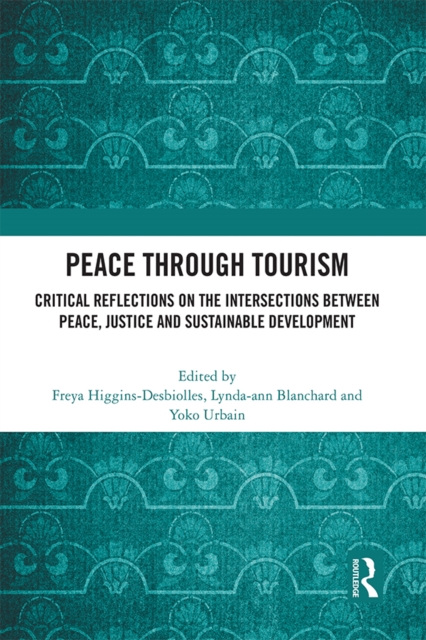 Peace Through Tourism : Critical Reflections on the Intersections between Peace, Justice and Sustainable Development, PDF eBook