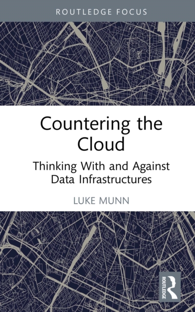 Countering the Cloud : Thinking With and Against Data Infrastructures, PDF eBook