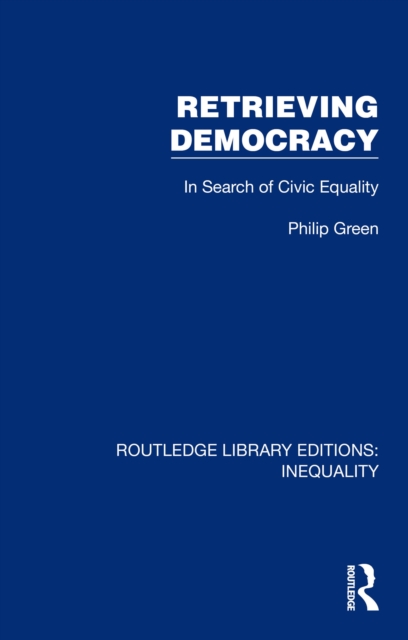 Retrieving Democracy : In Search of Civic Equality, PDF eBook
