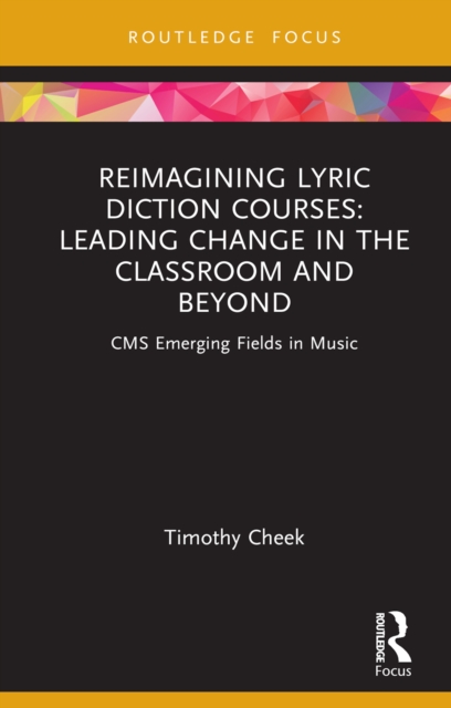 Reimagining Lyric Diction Courses: Leading Change in the Classroom and Beyond : CMS Emerging Fields in Music, EPUB eBook
