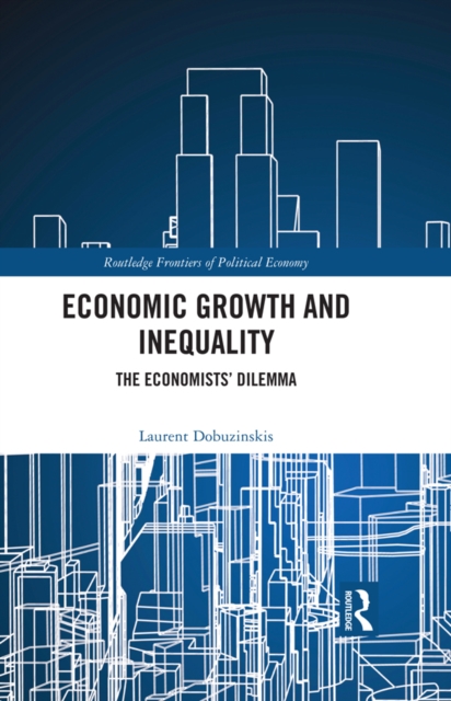 Economic Growth and Inequality : The Economists' Dilemma, PDF eBook