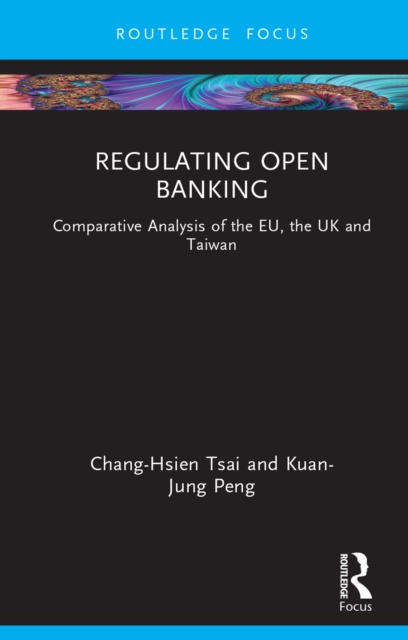 Regulating Open Banking : Comparative Analysis of the EU, the UK and Taiwan, PDF eBook