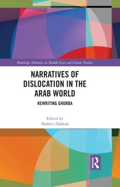 Narratives of Dislocation in the Arab World : Rewriting Ghurba, PDF eBook