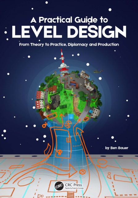A Practical Guide to Level Design : From Theory to Practice, Diplomacy and Production, EPUB eBook