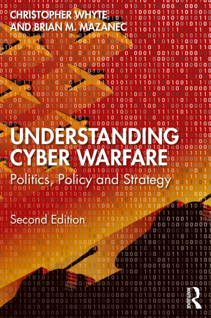 Understanding Cyber-Warfare : Politics, Policy and Strategy, PDF eBook