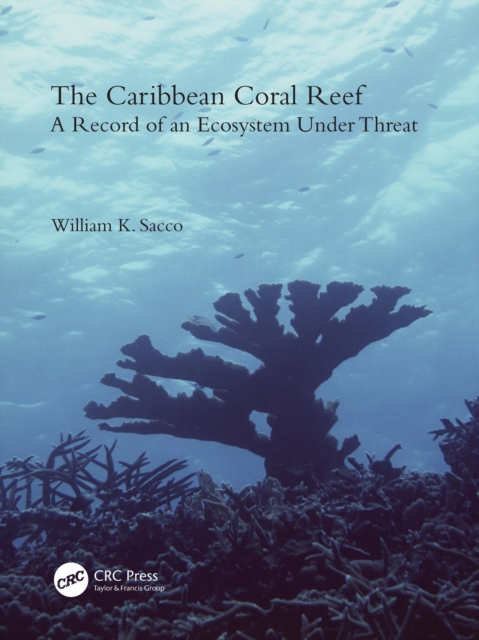 The Caribbean Coral Reef : A Record of an Ecosystem Under Threat, EPUB eBook