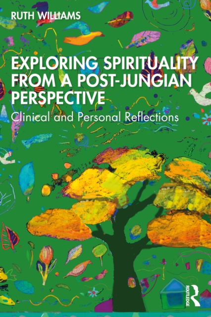 Exploring Spirituality from a Post-Jungian Perspective : Clinical and Personal Reflections, EPUB eBook