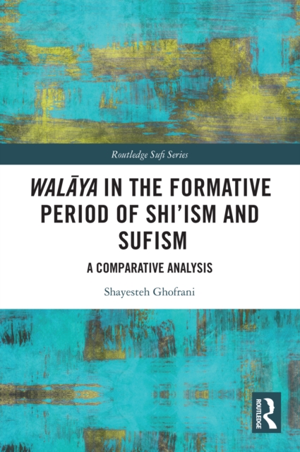 Walaya in the Formative Period of Shi'ism and Sufism : A Comparative Analysis, EPUB eBook