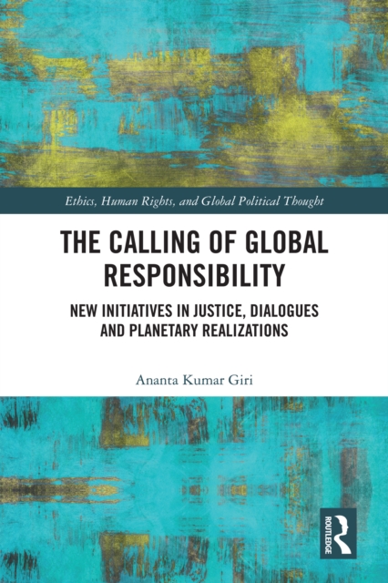 The Calling of Global Responsibility : New Initiatives in Justice, Dialogues and Planetary Realizations, EPUB eBook