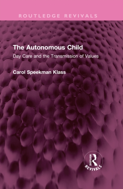 The Autonomous Child : Day Care and the Transmission of Values, PDF eBook