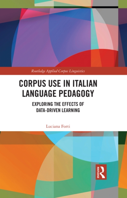 Corpus Use in Italian Language Pedagogy : Exploring the Effects of Data-Driven Learning, EPUB eBook